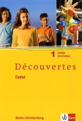 Découvertes Cadet. Das neue Lehrwerk speziell für jüngere Lerner: Découvertes Cadet 1. Cahier d'activités: Französisch als 2. Fremdsprache. Baden-Württemberg: BD 1