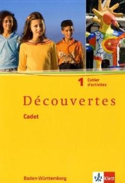 Découvertes Cadet. Das neue Lehrwerk speziell für jüngere Lerner: Découvertes Cadet 1. Cahier d'activités: Französisch als 2. Fremdsprache. Baden-Württemberg: BD 1