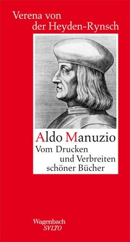 Aldo Manuzio - Vom Drucken und Verbreiten schöner Bücher