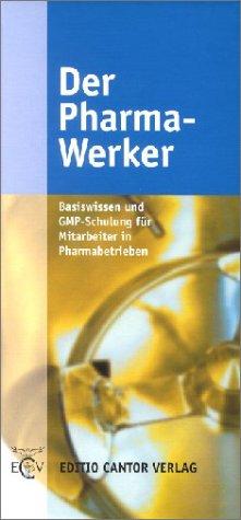 Der Pharma - Werker (Basiswissen und GMP-Schulung für Mitarbeiter in Pharmabetrieben)