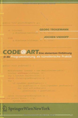 CodeArt: Eine elementare Einführung in die Programmierung als künstlerische Praktik (Ästhetik und Naturwissenschaften / Medienkultur)