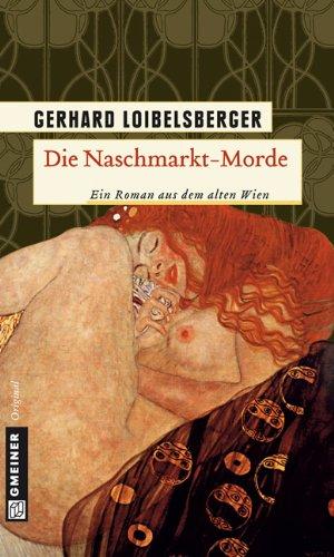 Die Naschmarkt-Morde: Historischer Kriminalroman. Ein Roman aus dem alten Wien