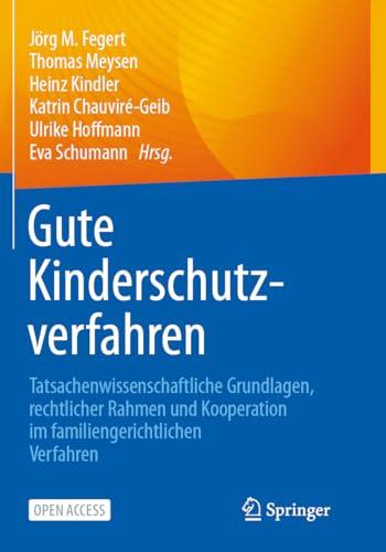 Gute Kinderschutzverfahren: Tatsachenwissenschaftliche Grundlagen, rechtlicher Rahmen und Kooperation im familiengerichtlichen Verfahren