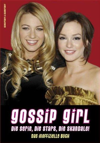 Gossip Girl - Die Serie, die Stars, die Skandale! Das inoffizielle Buch.