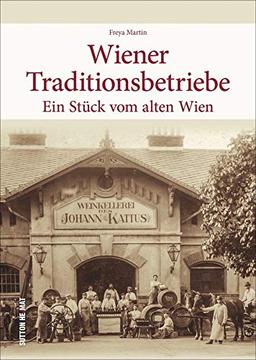 Wiener Traditionsbetriebe. Ein Stück vom alten Wien. Rund 160 historische Fotografien erinnern an alteingesessene Geschäfte und Unternehmen. Stadtgeschichte in Bildern. (Sutton Arbeitswelten)