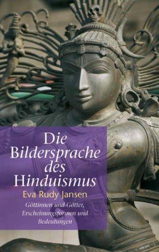 Die Bildersprache des Hinduismus: Göttinnen und Götter, Erscheinungsformen und Bedeutungen