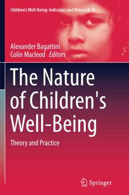 The Nature of Children's Well-Being: Theory and Practice (Children’s Well-Being: Indicators and Research, Band 9)