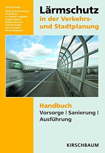 Lärmschutz in der Verkehrs- und Stadtplanung: Handbuch Vorsorge Sanierung Ausführung