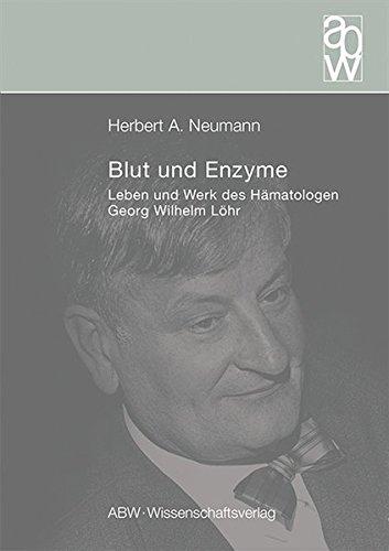 Blut und Enzyme: Leben und Werk des Hämatologen Georg Wilhelm Löhr