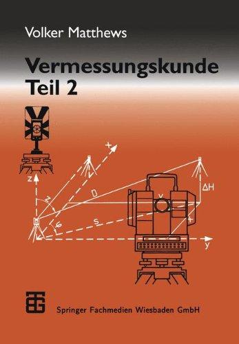 Vermessungskunde. Für die Fachgebiete Architektur, Bauingenieurwesen und Vermessungswesen: Vermessungskunde, 2 Tle., Tl.2: Fachgebiete Architektur - Bauingenieurwesen - Vermessungswesen: Teil 2