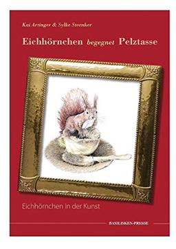 Eichhörnchen begegnet Pelztasse: Eichhörnchen in der Kunst