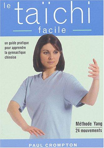 Le taïchi facile : un guide pratique pour acquérir une santé physique et mentale par la maîtrise des mouvements essentiels du taïchi-chuan