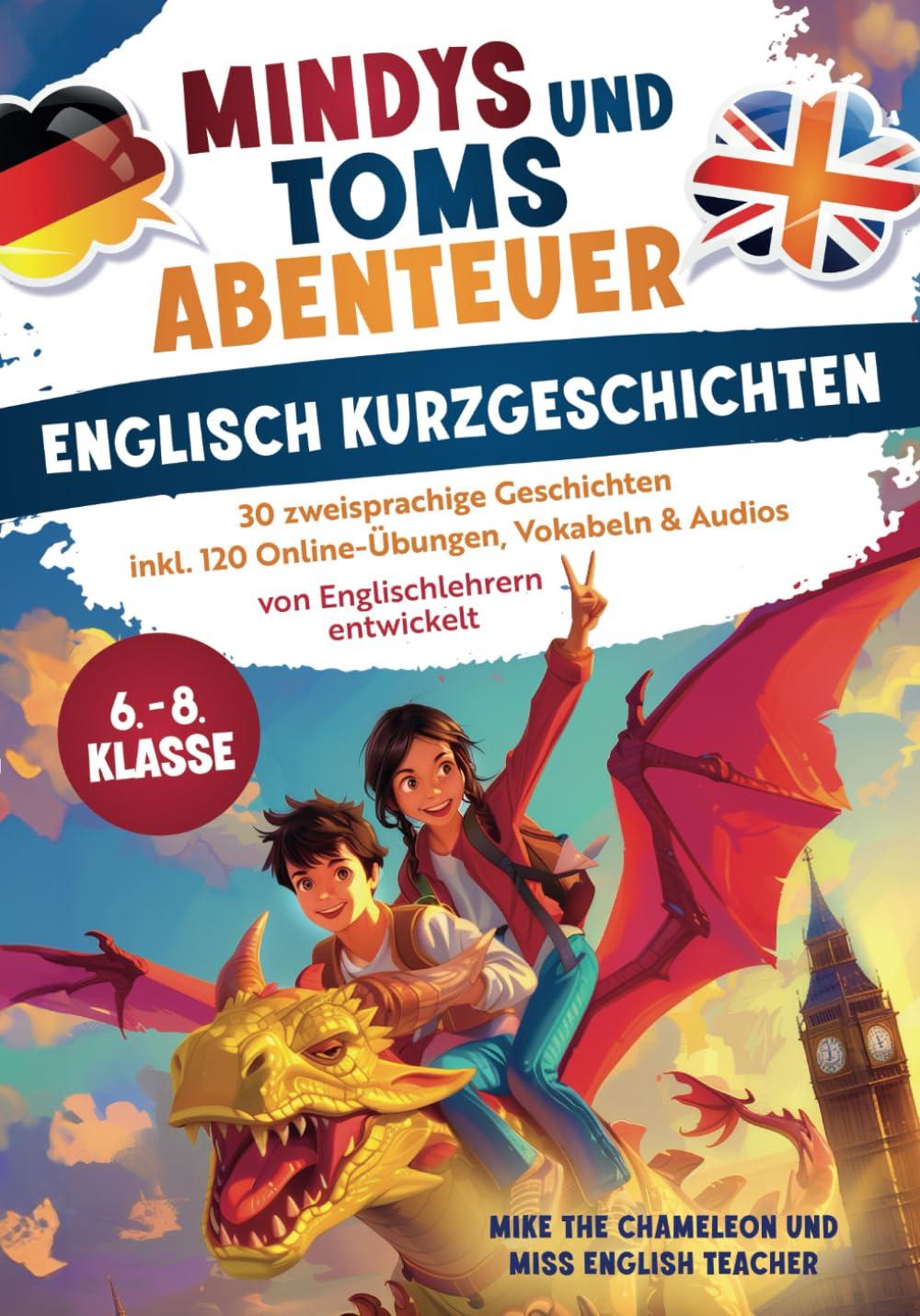 Mindys und Toms Abenteuer - Englische Kurzgeschichten Klasse 6–8: Einfach Englisch lernen - 30 abenteuerliche, zweisprachige Geschichten mit Übungen, Vokabeln & Audios - von Englischlehrern entwickelt