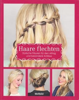 Haare flechten - Stylische Frisuren für den Alltag und besondere Anläss