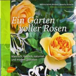 Ein Garten voller Rosen: Klassisch, ländlich, naturnah, modern gestalten