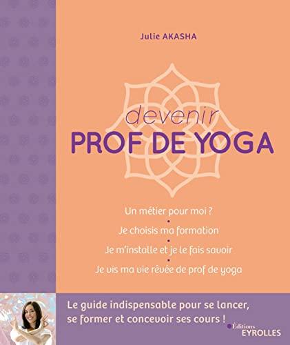 Devenir prof de yoga : le guide indispensable pour se lancer, se former et concevoir ses cours !