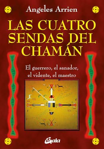 Las cuatro sendas del chamán : el guerrero, el sanador, el vidente, el maestro (Nagual)