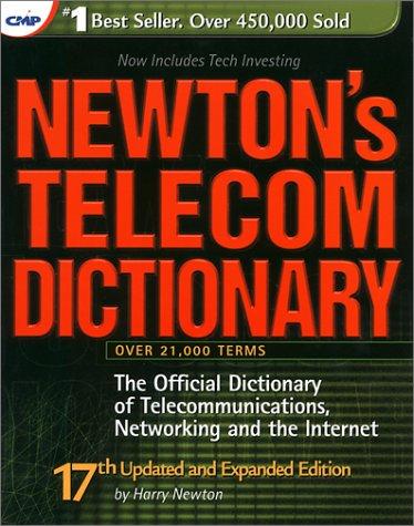 Newton's Telecom Dictionary: The Official Dictionary of Telecommunications, Networking and the Internet (CMP Books)