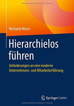 Hierarchielos führen: Anforderungen an eine moderne Unternehmens- und Mitarbeiterführung