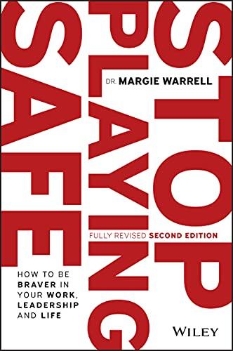 Stop Playing Safe: How To Be Braver in Your Work, Leadership and Life