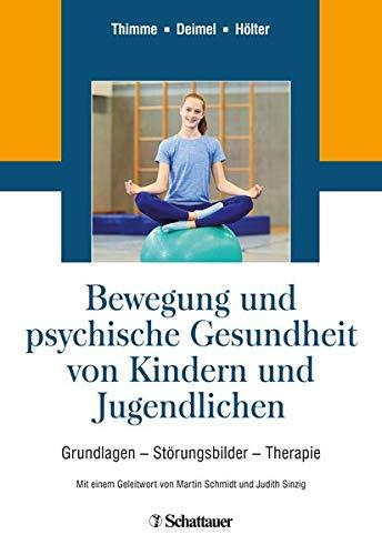 Bewegung und psychische Gesundheit von Kindern und Jugendlichen: Grundlagen - Störungsbilder - Therapie