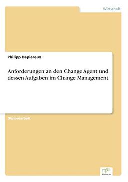 Anforderungen an den Change Agent und dessen Aufgaben im Change Management