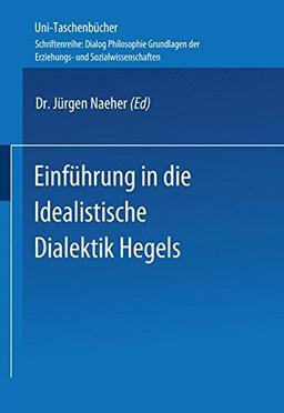 Einführung in die Idealistische Dialektik Hegels: Lehr-/Lerntext (Universitätstaschenbücher)