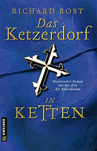 Das Ketzerdorf - In Ketten: Historischer Roman aus der Zeit der Reformation (Bischof Otto von Gemmingen) (Historische Romane im GMEINER-Verlag)