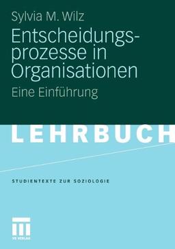 Entscheidungsprozesse in Organisationen: Eine Einführung (Studientexte zur Soziologie)