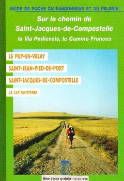 Le chemin de Saint-Jacques du Puy-en-Velay à Saint-Jacques-de-Compostelle : avec la variante par la vallée du Célé et le chemin jusqu'à Finisterre