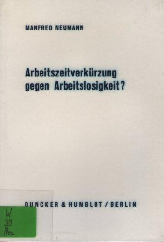 Arbeitszeitverkürzung gegen Arbeitslosigkeit? (Wirtschaftspolitische Kolloquien der Adolf-Weber-Stiftung)