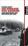 Die Straße des Siegers: Eine Reportage aus Deutschland 1945