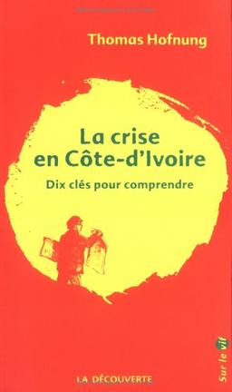 La crise en Côte d'Ivoire : dix clés pour comprendre