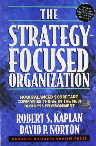 The Strategy-Focused Organization: How Balanced Scorecard Companies Thrive in the New Business Environment