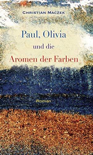 Paul, Olivia und die Aromen der Farben: Roman