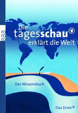 Die Tagesschau erklärt die Welt: Das Wissensbuch