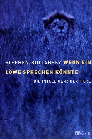 Wenn ein Löwe sprechen könnte. Die Intelligenz der Tiere