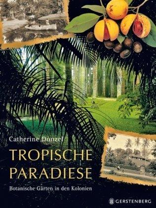 Tropische Paradiese: Botanische Gärten in den Kolonien