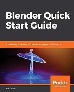 Blender Quick Start Guide: 3D Modeling, Animation, and Render with Eevee in Blender 2.8 (English Edition)