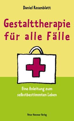 Gestalttherapie für alle Fälle: Eine Anleitung zum selbstbestimmten Leben