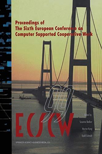 Ecscw 99: "Proceedings of the Sixth European Conference on Computer Supported Cooperative Work 12 - 16 September 1999, Copenhagen, Denmark"