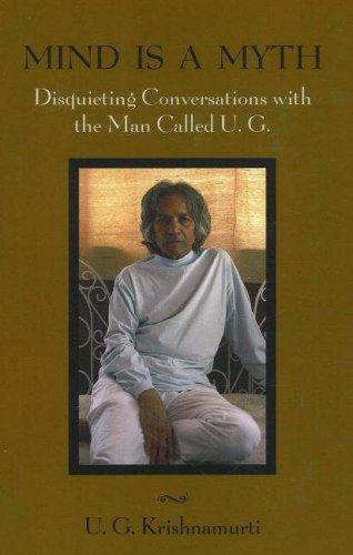 Mind is a Myth: Disquieting Conversations with the Man Called UG