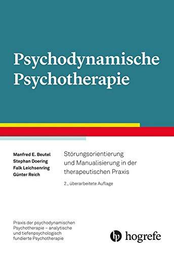 Psychodynamische Psychotherapie: Störungsorientierung und Manualisierung in der therapeutischen Praxis (Praxis der psychodynamischen Psychotherapie – ... tiefenpsychologisch fundierte Psychotherapie)