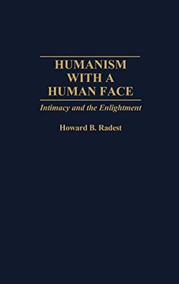 Humanism with a Human Face: Intimacy and the Enlightenment (Contributions in Philosophy; 56)