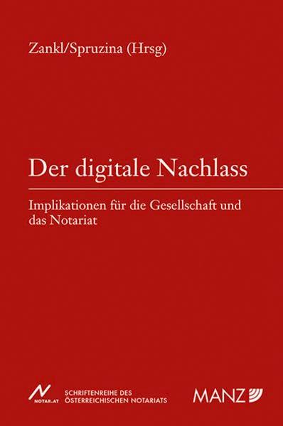 Der digitale Nachlass: Implikationen für die Gesellschaft und das Notariat (NOT - Schriftenreihe des österreichischen Notariats)