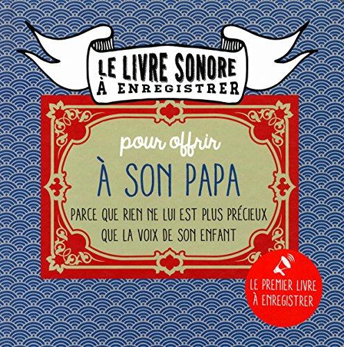 Le livre sonore à enregistrer : pour offrir à son papa : parce que rien n'est plus précieux que la voix de son enfant