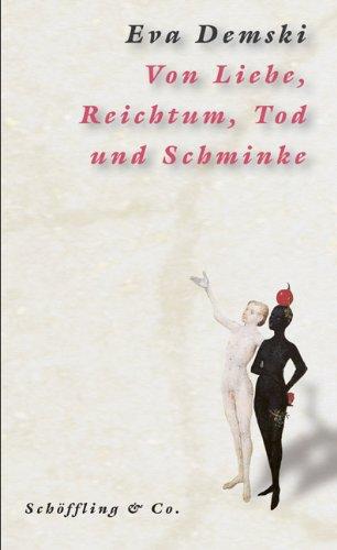 Von Liebe, Reichtum, Tod und Schminke