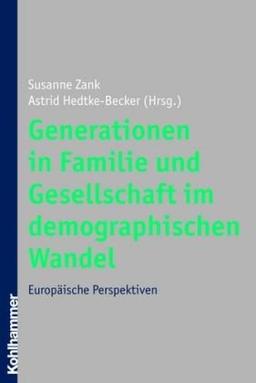 Generationen in Familie und Gesellschaft im demographischen Wandel: Europäische Perspektiven