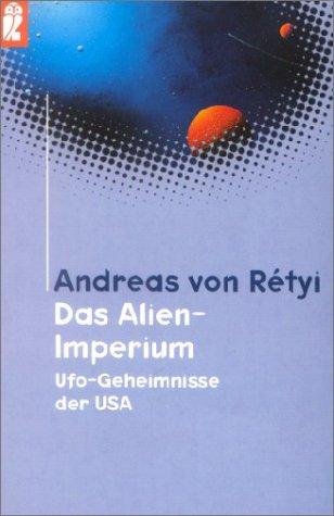 Das Alien- Imperium. Ufo- Geheimnisse der USA.