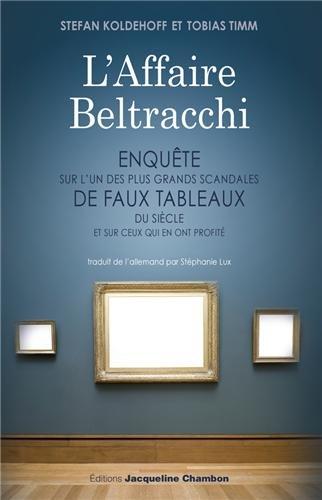 L'affaire Beltracchi : enquête sur l'un des plus grands scandales de faux tableaux du siècle et sur ceux qui en ont profité